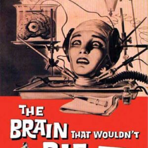 THE BRAIN THAT WOULDN’T DIE